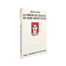 Laden Sie das Bild in den Galerie-Viewer, La Visión de Galicia en Xosé Neira Vilas, Maria Lucas
