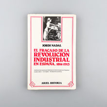 画像をギャラリービューアに読み込む, El fracaso de la revolución industrial en España, 1814-1913. Jordi Nadal
