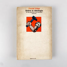 Laden Sie das Bild in den Galerie-Viewer, Sobre la ideología. El caso particular de las ideologías sindicales. Daniel Vidal
