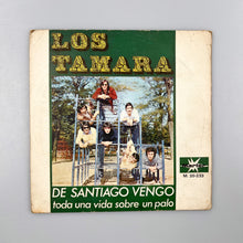 Load image into Gallery viewer, SINGLE. Los Tamara. De Santiago Vengo / Toda Una Vida Sobre Un Palo
